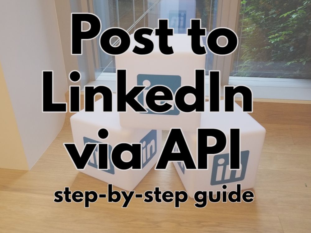 How to publish a post to LinkedIn via API - A step-by-step guide